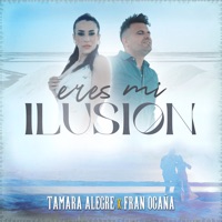 Eres Mi Ilusión (feat. Fran Ocaña) - Single - Tamara Alegre