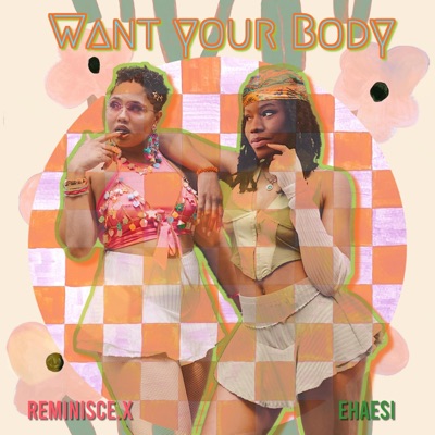 Want Your Body (feat. Ehaesi) - Single