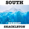 SOUTH: THE STORY OF SHACKLETON’S LAST EXPEDITION 1914–1917 - Ernest Shackleton