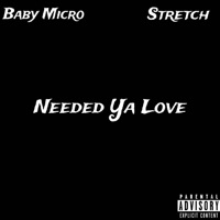 Needed Ya Love (feat. Strech) - Single - Baby Micro