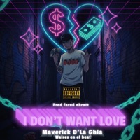 I Don't Want Love - Single - Maverick D'la Ghia