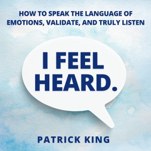 I Feel Heard: How to Speak the Language of Emotions, Validate, and Truly Listen (How to Be More Likable and Charismatic, Book 39) (Unabridged)
