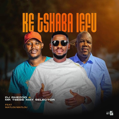 Ke Tshaba Lefu (feat. Mr Tsebe May Selector & Matlou Matlou) - Single