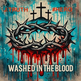 Washed In The Blood J.Truth & #Hero