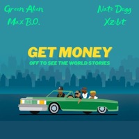 Get Money (Off To See the World Stories) (feat. Xzibit & Nate Dogg) - Single - Green Alien & Max B.O.