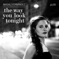 The Way You Look Tonight (with Sebastian Loiacono & Pablo Raposo & Mauricio Dawid & Alejandro Beelmann) - Single - Magalí Fernández