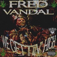 WE GETTIN' HIGH - Single - FRED VANDAL