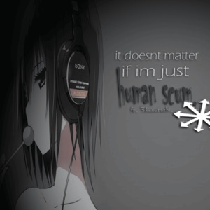 it doesn't matter if I'm just human scum (feat. 3kusutashi)
