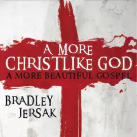 A More Christlike God: A More Beautiful Gospel (Unabridged)