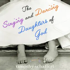 The Singing and Dancing Daughters of God: A Novel (Unabridged)