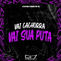 Vai Cachorra Vai Sua Puta - Single - DJ HG MLK É BRABO & Mc Jzs
