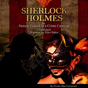 Sherlock Holmes: Season Tickets to a Crime Carnival (Unabridged)