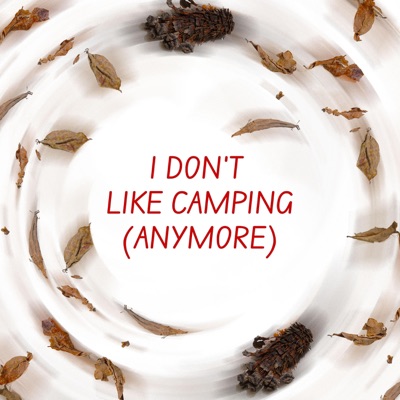I Don't Like Camping (Anymore) - Single