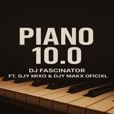 Piano 10.0 (feat. Djy Mixo & Djy Makx Officixl) - Single
