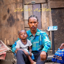 SIKA ASEM (feat. NSOROMA & LOST FOREVER) Pablo King