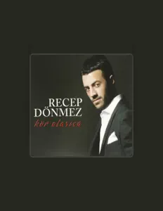 Recep Dönmez dinle, müzik videolarını izle, biyografisini oku, tur tarihlerini ve daha fazlasını gör!