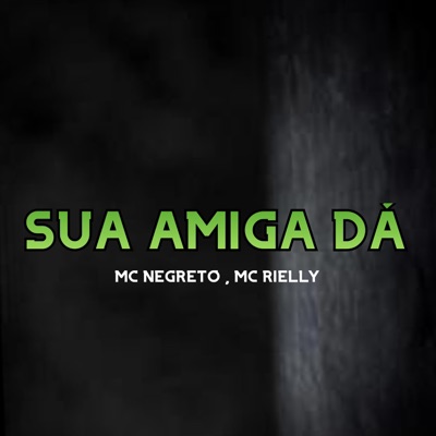 Sua Amiga Dá - Single