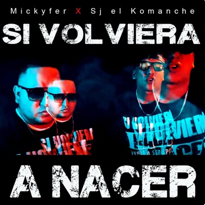 SI VOLVIERA A NACER (feat. Sj el Komanche) - Single