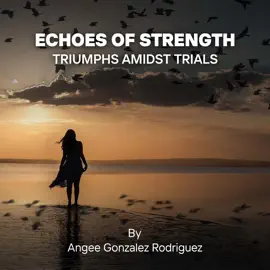 Echoes Of Strength: Triumphs Amidst Trials: "Empowering Personal Growth through Knowledge, Faith, Spirituality, and Creating Lasting Impact."