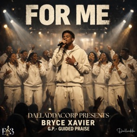 For Me (feat. Bryce Xavier & G.P. - Guided Praise) DalladdaCorp
