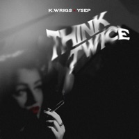 Think Twice - EP - K. Wrigs & YSEP