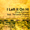 I Left It on Hi (feat. Terrance Downs) - Chris Forman