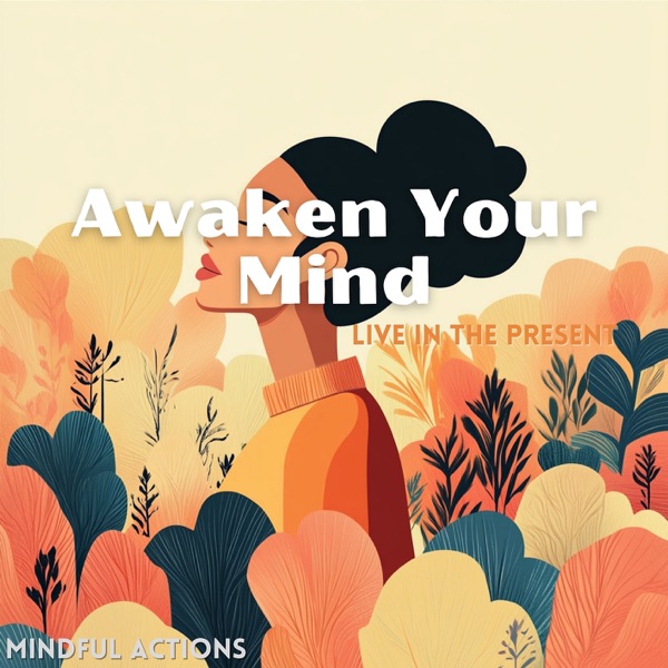 Awaken Your Mind, Live in the Present