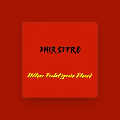 Listen to Thirstpro, watch music videos, read bio, see tour dates & more!