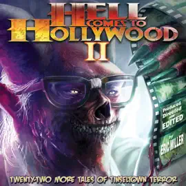Hell Comes to Hollywood II: Twenty-Two More Tales of Tinseltown Terror (Unabridged)