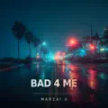 Bad 4 Me