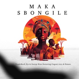 Maka Sbongile (feat. Congent Voca & Xenon) TradeMark Djz & Deejay Bino