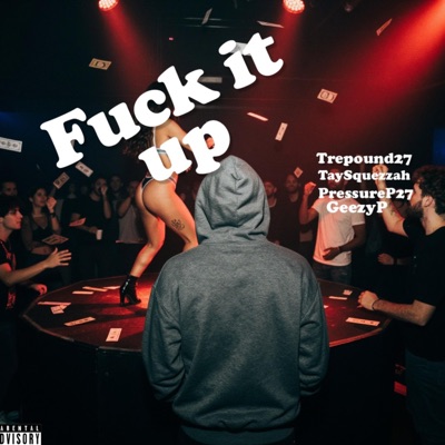 Fuck it up (feat. Tay Squezzah, PressureP27 & GeezyP) - Single