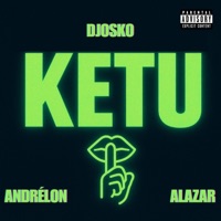KETU - Single - Djosko, Alazar & Andrélon