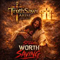 Still Worth Saving — TruthSayer Arise