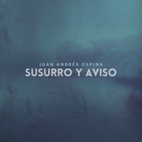 Susurro y Aviso - Single - Juan Andrés Ospina