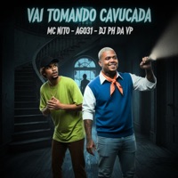 Vai Tomando Cavucada - Single - MC Nito, AG031 & DJ PH DA VP
