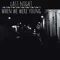 Last Night When We Were Young