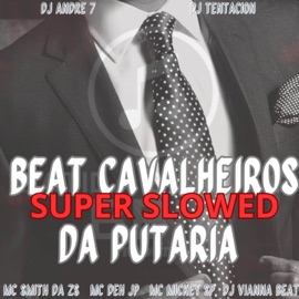 Beat Cavalheiros da Putaria (SUPER SLOWED) [feat. DJ Tentacion Original & DJ Vianna Beat] Batida by music, Mc Deh Jp, MC SMITH DA ZS & Mc Mickey Sp
