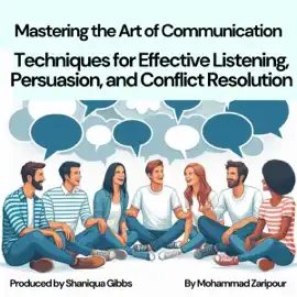 Mastering the Art of Communication: Techniques for Effective Listening, Persuasion, and Conflict Resolution (Unabridged)