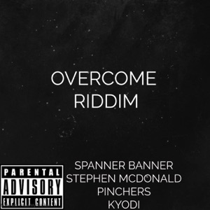 Overcome Riddim (feat. Spanner Banner, Kyodi & Pinchers) - EP