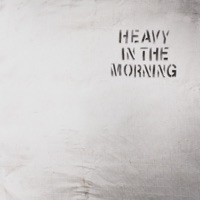 Heavy In The Morning