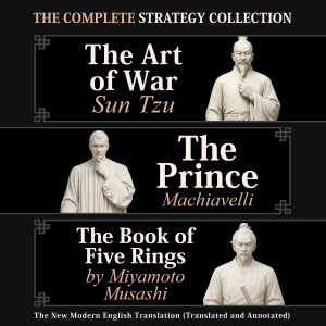 The Complete Strategy Collection: The Art of War Sun Tzu, the Prince Machiavelli and the Book of Five Rings by Miyamoto Musashi (Unabridged)