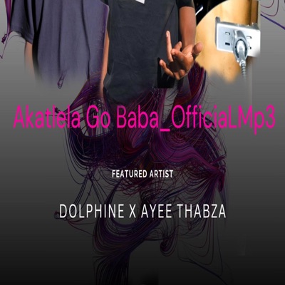 Akatlela Go Baba_OfficiaLMp3 (feat. Dolphine sa & Ayee Thabza) - Single