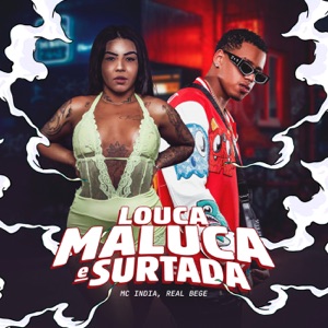 Louca, Maluca e Surtada (feat. Real Bege)