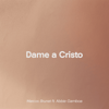 Dame a Cristo - Marcos Brunet & Abbie Gamboa