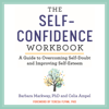 The Self-Confidence Workbook - Barbara Markway, PhD & Celia Ampel