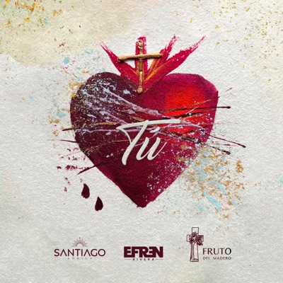 Tú (feat. Fruto del Madero & Efren Rivera) - Single