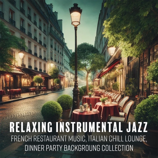 Relaxing Instrumental Jazz: French Restaurant Music, Italian Chill Lounge, Dinner Party Backgroung Collection