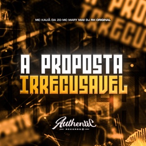 A Proposta Irrecusável (feat. Mc Mary Maii & MC KAUÃ DA ZO)