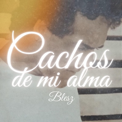 Cachos De Mi Alma (feat. Blesz) - Single